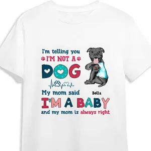 Personalized Funny Pitbull Dog Mom Shirt, I'm Not A Dog I'm A Baby Shirt