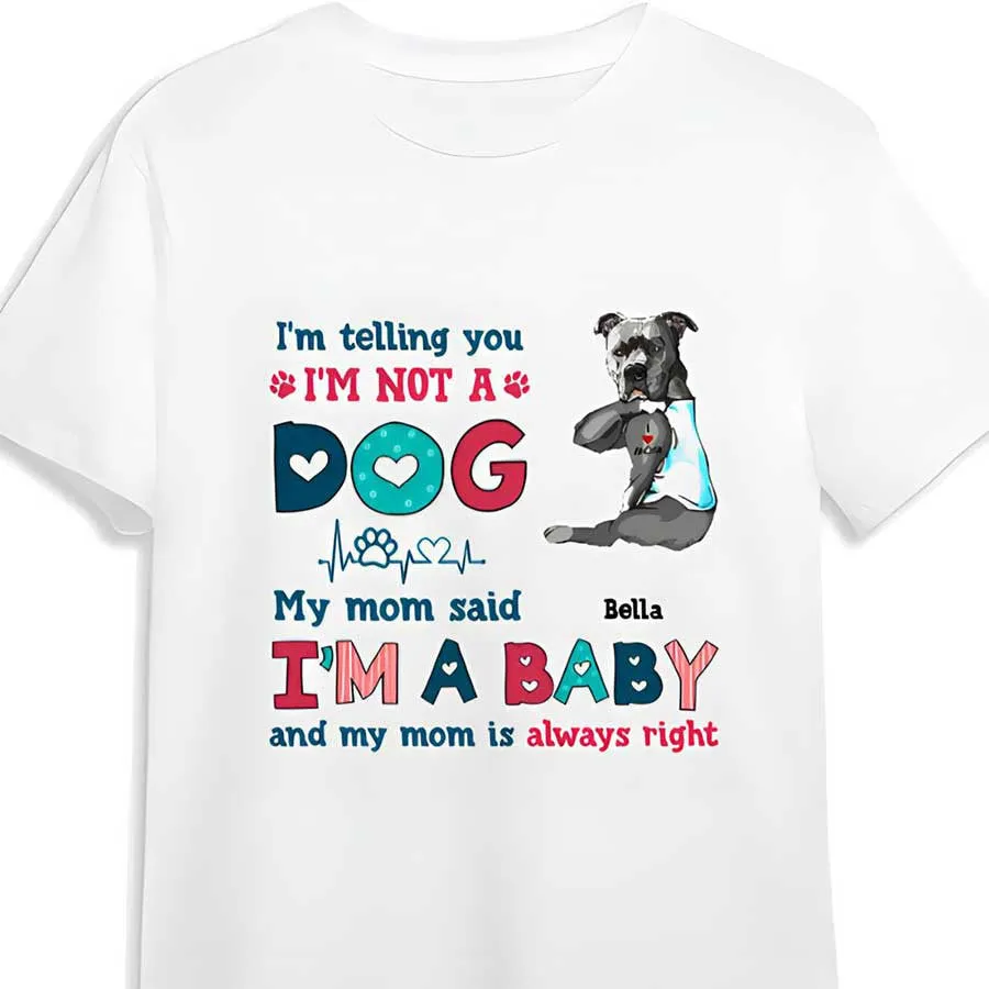Personalized Funny Pitbull Dog Mom Shirt, I'm Not A Dog I'm A Baby Shirt